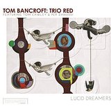 Tom Bancroft Trio Red Lucid Dreamers